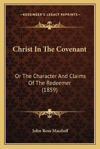 Christ in the Covenant: Or the Character and Claims of the Redeemer (1859)