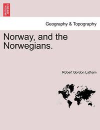 Cover image for Norway, and the Norwegians.