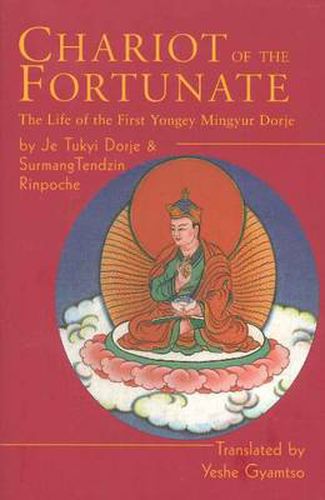 Cover image for Chariot of the Fortunate: The Life of the First Yongey Mingyur