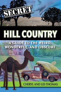 Cover image for Secret Hill Country: A Guide to the Weird, Wonderful, and Obscure