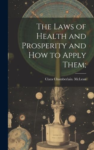 Cover image for The Laws of Health and Prosperity and How to Apply Them;