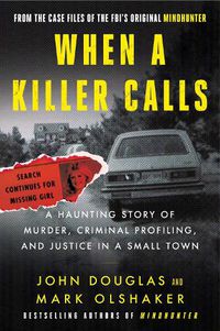 Cover image for When a Killer Calls: A Haunting Story of Murder, Criminal Profiling, and Justice in a Small Town
