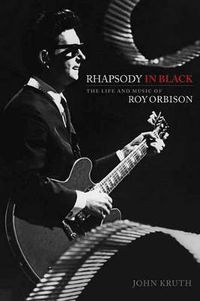 Cover image for Rhapsody in Black: The Life and Music of Roy Orbison