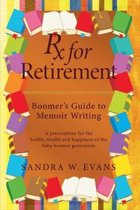 Cover image for Rx for Retirement: Boomer's Guide to Memoir Writing