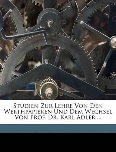 Cover image for Studien Zur Lehre Von Den Werthpapieren Und Dem Wechsel Von Prof. Dr. Karl Adler ...