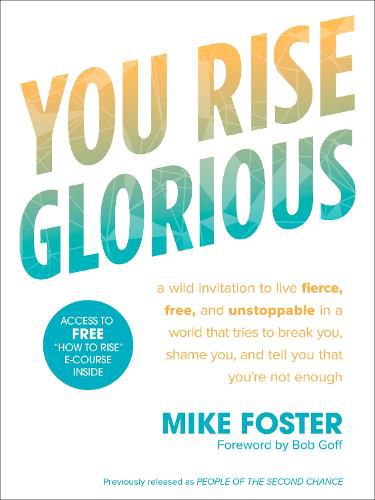 Cover image for You Rise Glorious: A Wild Invitation to Live Fierce, Free and Unstoppable in a World that Tries to Break You, Shame you and Tell you that you're not Enough