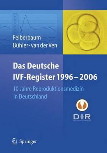 Cover image for Das Deutsche IVF - Register 1996 - 2006: 10 Jahre Reproduktionsmedizin in Deutschland