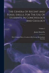 Cover image for The Genera Of Recent And Fossil Shells, For The Use Of Students, In Conchology And Geology