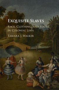 Cover image for Exquisite Slaves: Race, Clothing, and Status in Colonial Lima