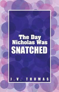 Cover image for The Day Nicholas Was Snatched