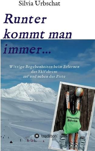 Cover image for Runter kommt man immer...Witzige Begebenheiten beim Erlernen des Skifahrens auf und neben der Piste