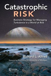 Cover image for Catastrophic Risk: Business Strategy for Managing Turbulence in a World at Risk