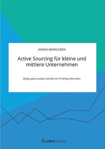 Cover image for Active Sourcing fur kleine und mittlere Unternehmen. Zielgruppenanalyse mithilfe von Profiling-Methoden