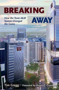 Cover image for Breaking Away: How the Texas A&M University System Changed the Game