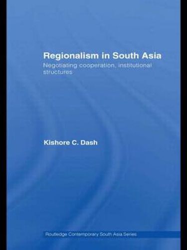 Cover image for Regionalism in South Asia: Negotiating Cooperation, Institutional Structures