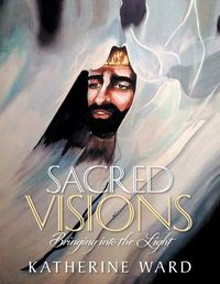 Cover image for Sacred Visions: Bringing into the Light