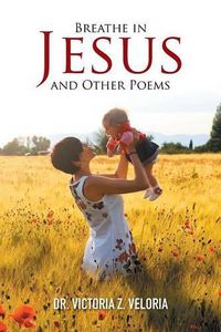 Cover image for Breathe in Jesus and Other Poems