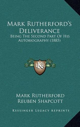 Mark Rutherford's Deliverance: Being the Second Part of His Autobiography (1885)