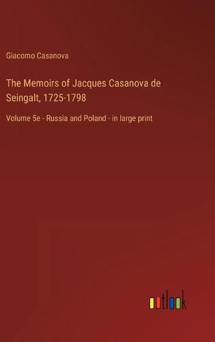 The Memoirs of Jacques Casanova de Seingalt, 1725-1798