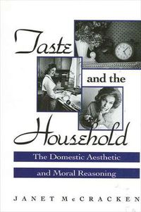 Cover image for Taste and the Household: The Domestic Aesthetic and Moral Reasoning