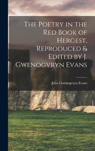 Cover image for The Poetry in the Red Book of Hergest, Reproduced & Edited by J. Gwenogvryn Evans