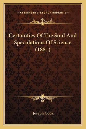 Cover image for Certainties of the Soul and Speculations of Science (1881)