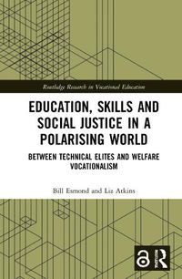 Cover image for Education, Skills and Social Justice in a Polarising World: Between Technical Elites and Welfare Vocationalism
