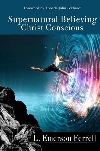 Cover image for Supernatural Believing: Christ Conscious