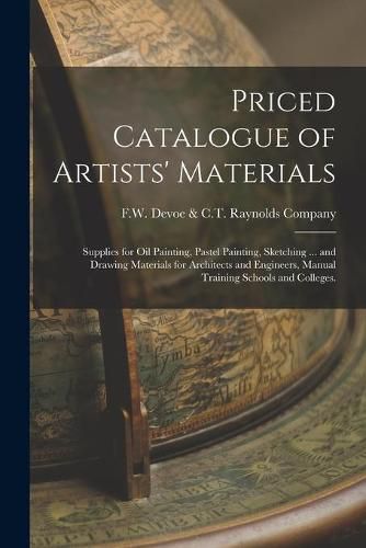 Priced Catalogue of Artists' Materials: Supplies for Oil Painting, Pastel Painting, Sketching ... and Drawing Materials for Architects and Engineers, Manual Training Schools and Colleges.