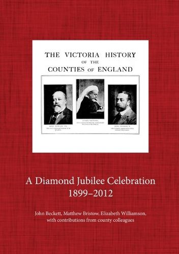 The Victoria County History, 1899-2012: A Diamond Jubilee Celebration