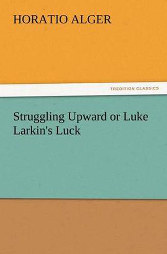 Cover image for Struggling Upward or Luke Larkin's Luck