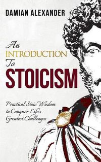Cover image for An Introduction to Stoicism: Practical Stoic Wisdom to Conquer Life's Greatest Challenges