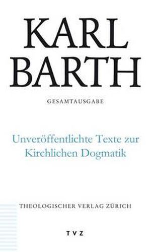 Cover image for Karl Barth Gesamtausgabe / Unveroffentlichte Texte Zur Kirchlichen Dogmatik: Band 50: Unveroffentlichte Texte Zur Kirchlichen Dogmatik