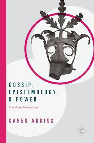 Cover image for Gossip, Epistemology, and Power: Knowledge Underground