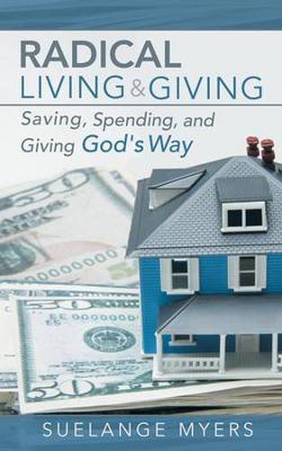 Cover image for Radical Living and Giving: Saving, Spending, and Giving God's Way