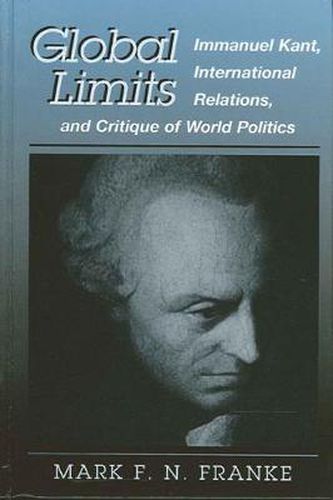 Cover image for Global Limits: Immanuel Kant, International Relations, and Critique of World Politics