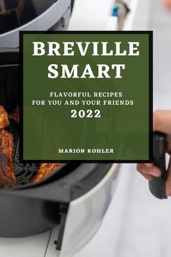 Cover image for Breville Smart 2022: Flavorful Recipes for You and Your Friends