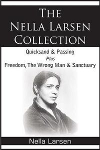 Cover image for The Nella Larsen Collection; Quicksand, Passing, Freedom, The Wrong Man, Sanctuary