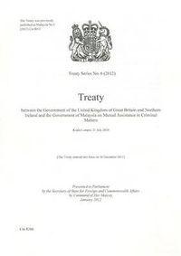 Cover image for Treaty between the government of the United Kingdom of Great Britain and Northern Ireland and the government of Malaysia on mutual assistance in criminal matters: Kuala Lumpur, 21 July 2010