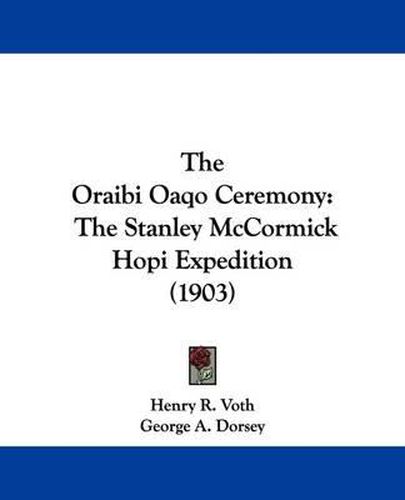 The Oraibi Oaqo Ceremony: The Stanley McCormick Hopi Expedition (1903)