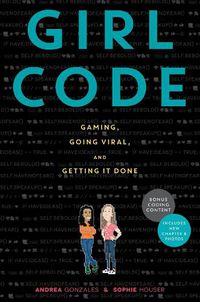 Cover image for Girl Code: Gaming, Going Viral, and Getting it Done