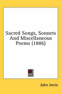 Cover image for Sacred Songs, Sonnets and Miscellaneous Poems (1886)