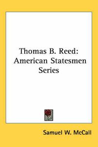 Cover image for Thomas B. Reed: American Statesmen Series