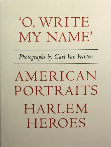 Carl Van Vechten: 'o, Write My Name': American Portraits, Harlem Heroes