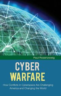 Cover image for Cyber Warfare: How Conflicts in Cyberspace Are Challenging America and Changing the World