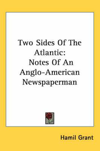 Cover image for Two Sides of the Atlantic: Notes of an Anglo-American Newspaperman