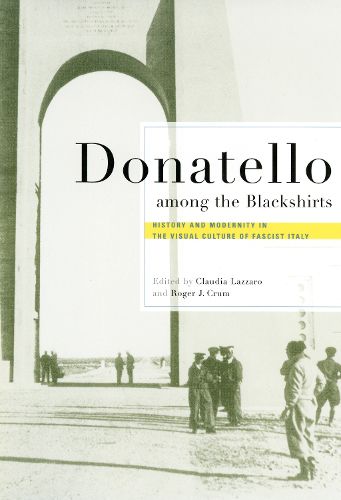 Cover image for Donatello Among the Blackshirts: History and Modernity in the Visual Culture of Fascist Italy