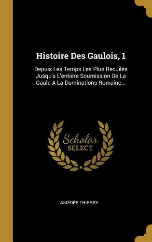 Cover image for Histoire Des Gaulois, 1