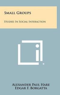 Cover image for Small Groups: Studies in Social Interaction