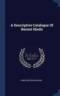 Cover image for A Descriptive Catalogue of Recent Shells